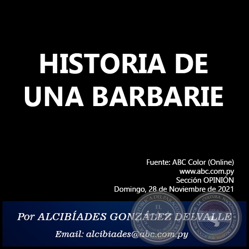 HISTORIA DE UNA BARBARIE - Por ALCIBÍADES GONZÁLEZ DELVALLE - Domingo, 28 de Noviembre de 2021